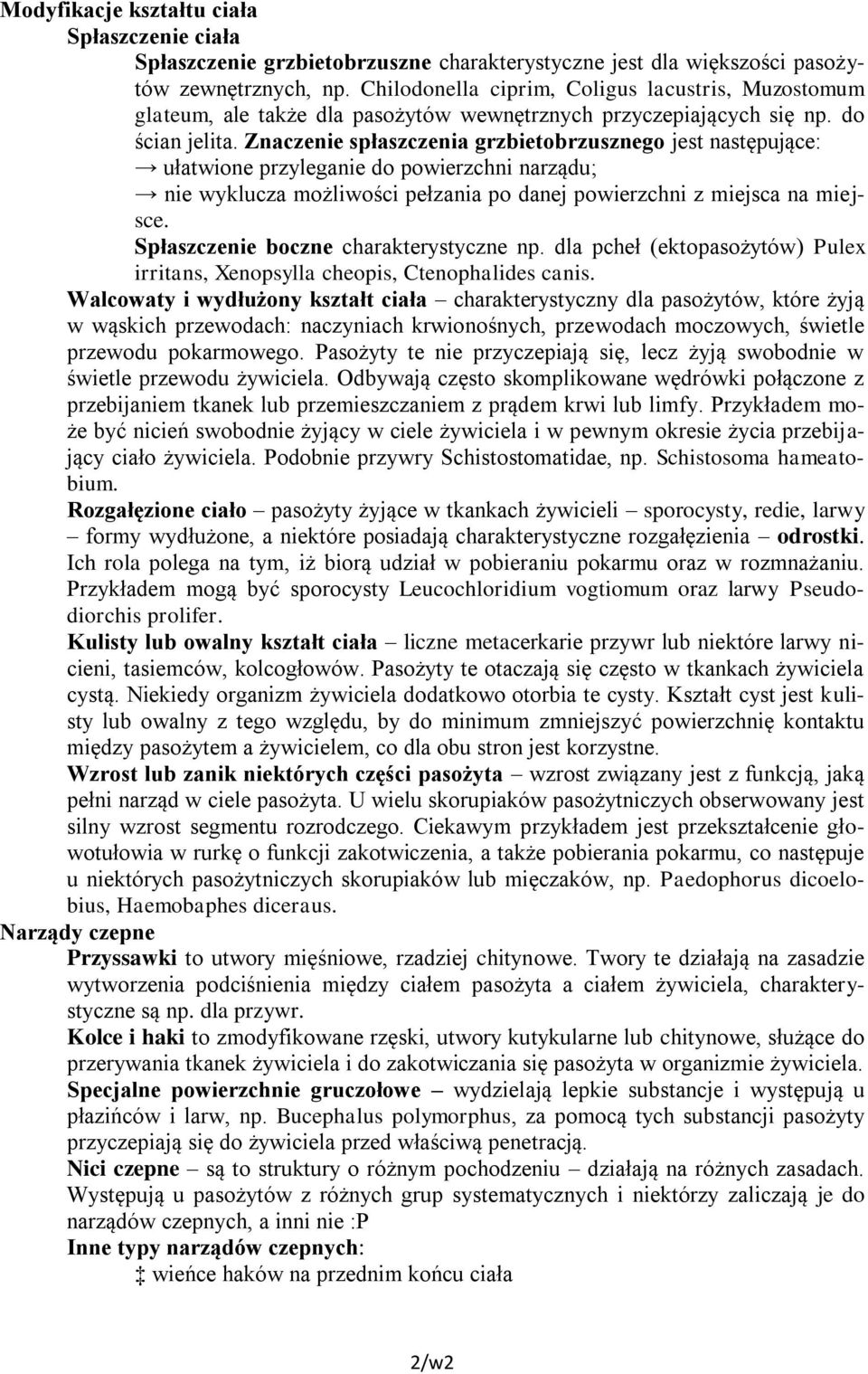 Znaczenie spłaszczenia grzbietobrzusznego jest następujące: ułatwione przyleganie do powierzchni narządu; nie wyklucza możliwości pełzania po danej powierzchni z miejsca na miejsce.