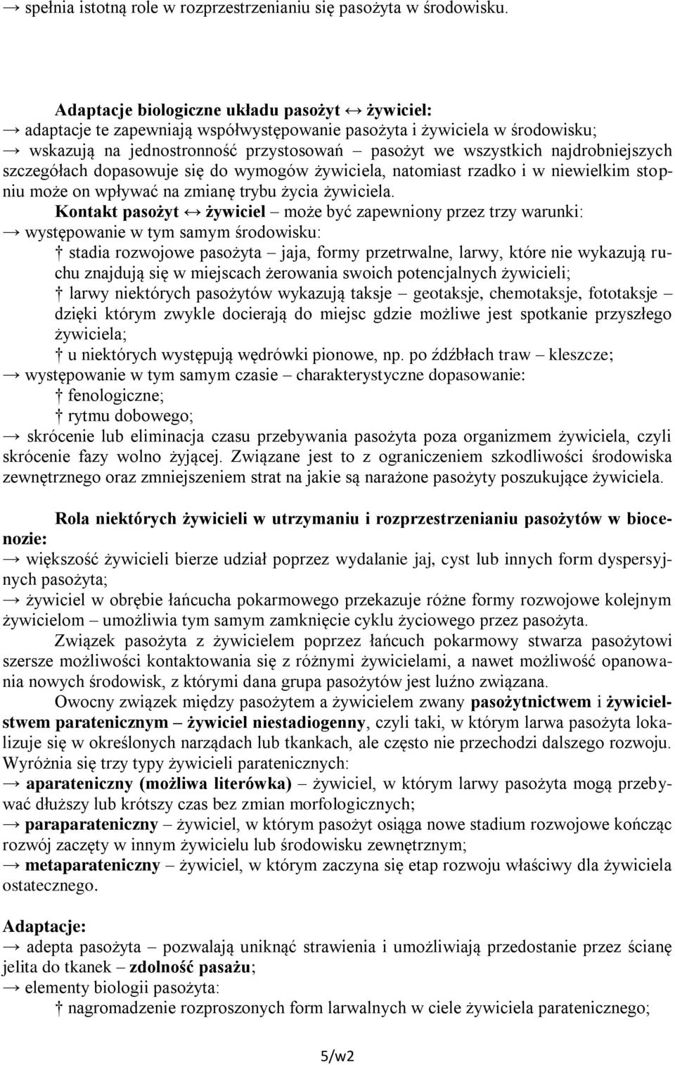 najdrobniejszych szczegółach dopasowuje się do wymogów żywiciela, natomiast rzadko i w niewielkim stopniu może on wpływać na zmianę trybu życia żywiciela.