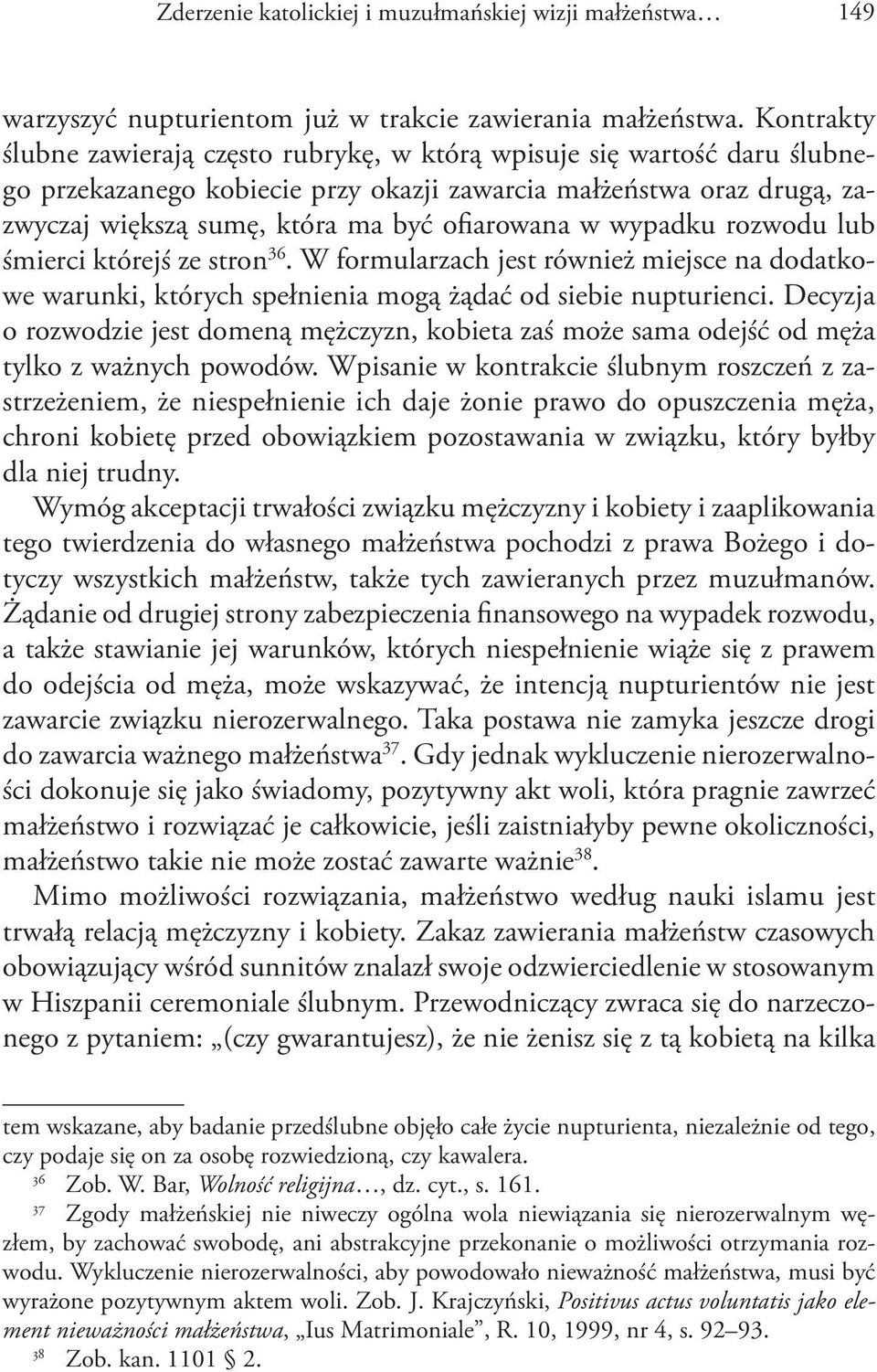 w wypadku rozwodu lub śmierci którejś ze stron 36. W formularzach jest również miejsce na dodatkowe warunki, których spełnienia mogą żądać od siebie nupturienci.