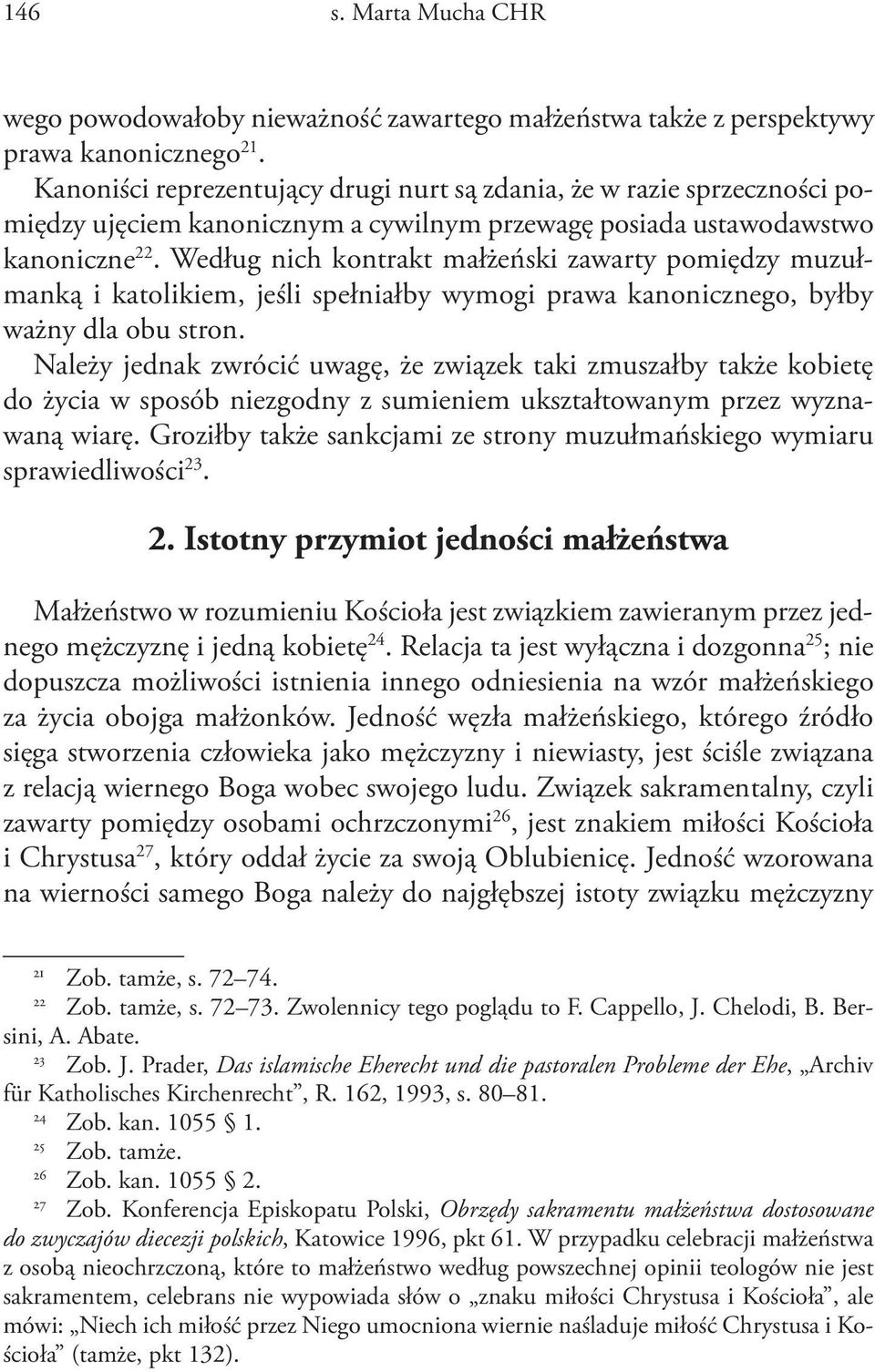 Według nich kontrakt małżeński zawarty pomiędzy muzułmanką i katolikiem, jeśli spełniałby wymogi prawa kanonicznego, byłby ważny dla obu stron.