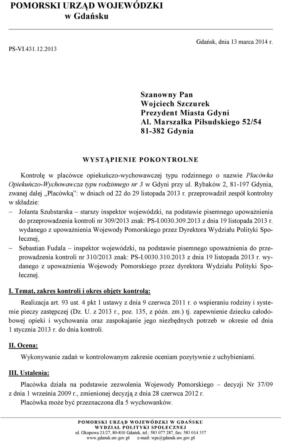 przy ul. Rybaków 2, 81-197 Gdynia, zwanej dalej Placówką : w dniach od 22 do 29 listopada 2013 r.