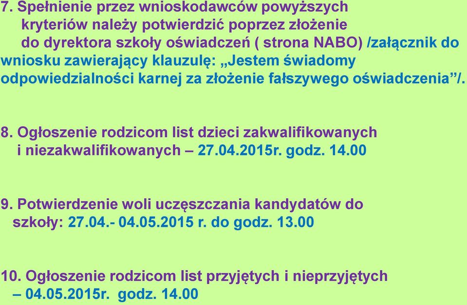 Ogłoszenie rodzicom list dzieci zakwalifikowanych i niezakwalifikowanych 27.04.2015r. godz. 14.00 9.