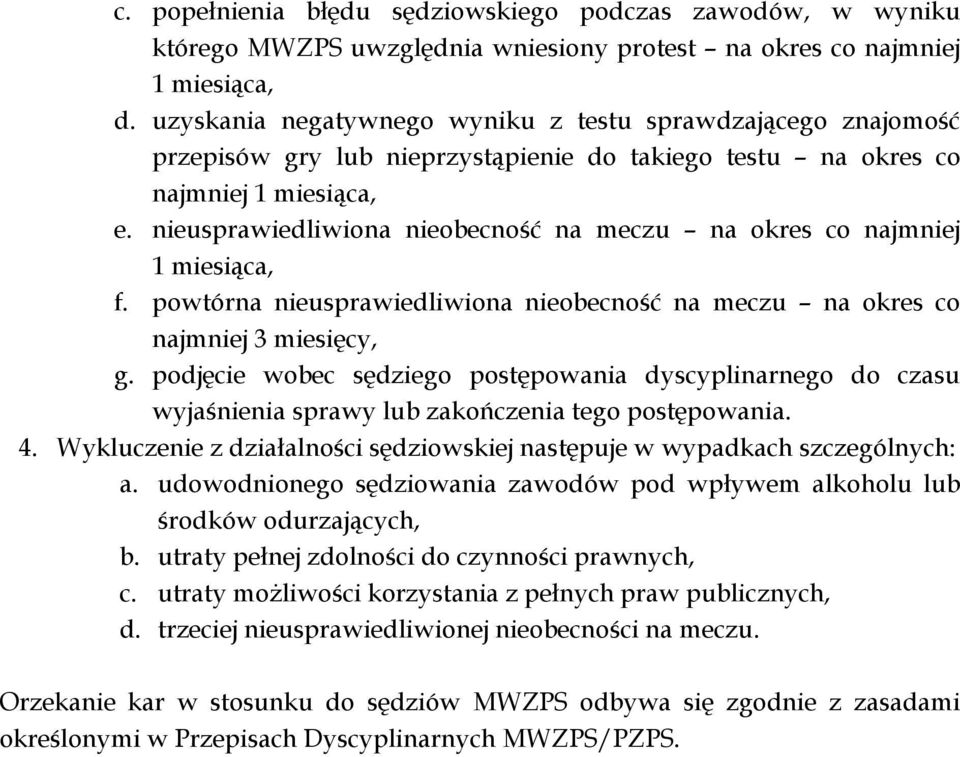 nieusprawiedliwiona nieobecność na meczu na okres co najmniej 1 miesiąca, f. powtórna nieusprawiedliwiona nieobecność na meczu na okres co najmniej 3 miesięcy, g.