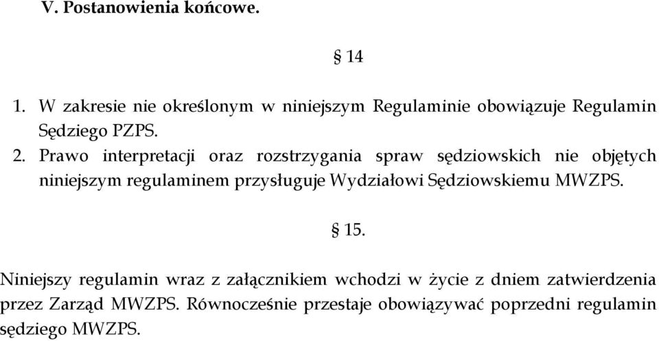 Prawo interpretacji oraz rozstrzygania spraw sędziowskich nie objętych niniejszym regulaminem przysługuje