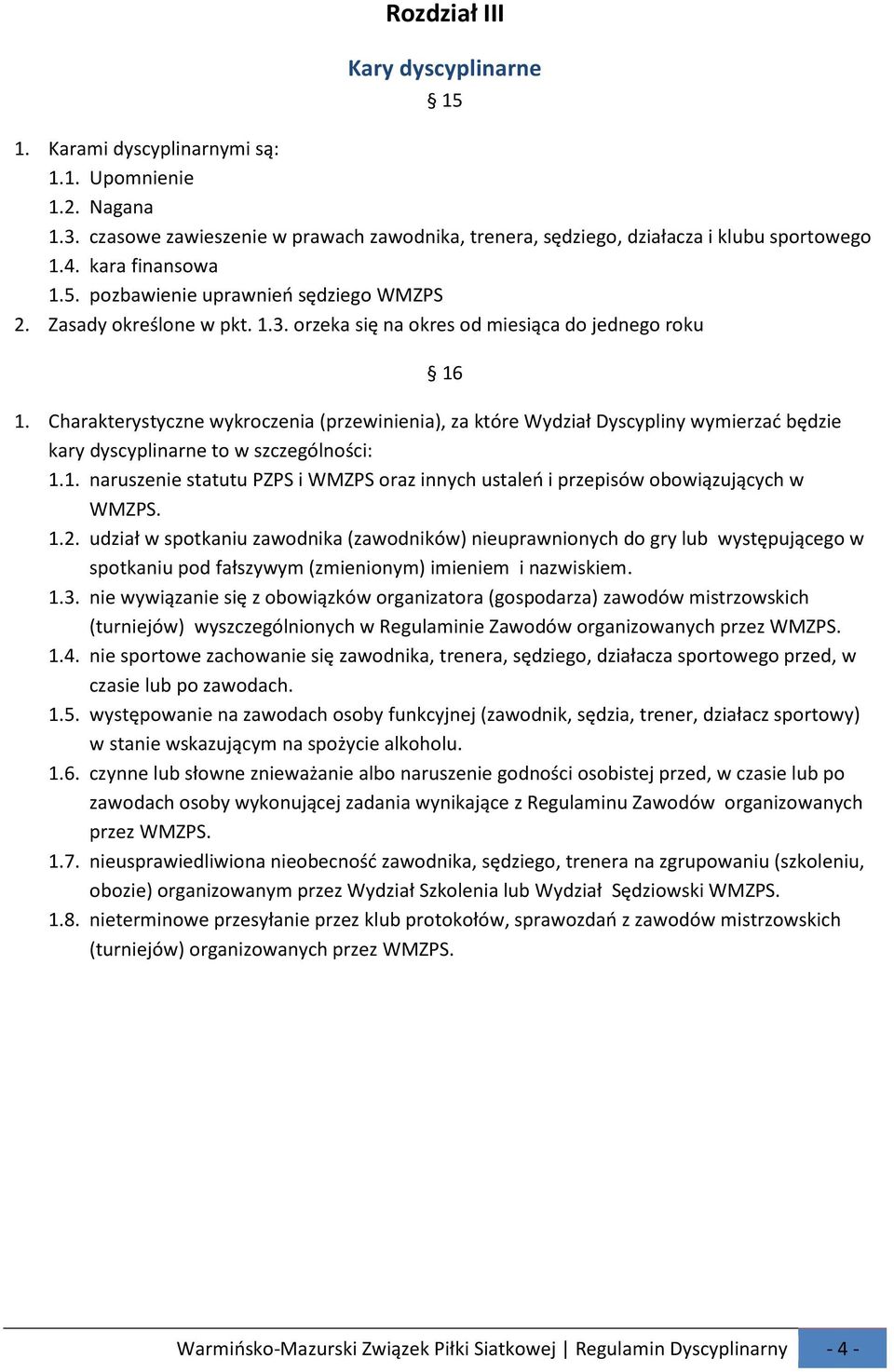 Charakterystyczne wykroczenia (przewinienia), za które Wydział Dyscypliny wymierzać będzie kary dyscyplinarne to w szczególności: 1.