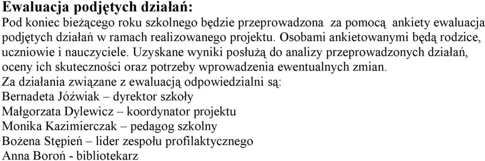 Uzyskane wyniki posłużą do analizy przeprowadzonych działań, oceny ich skuteczności oraz potrzeby wprowadzenia ewentualnych zmian.