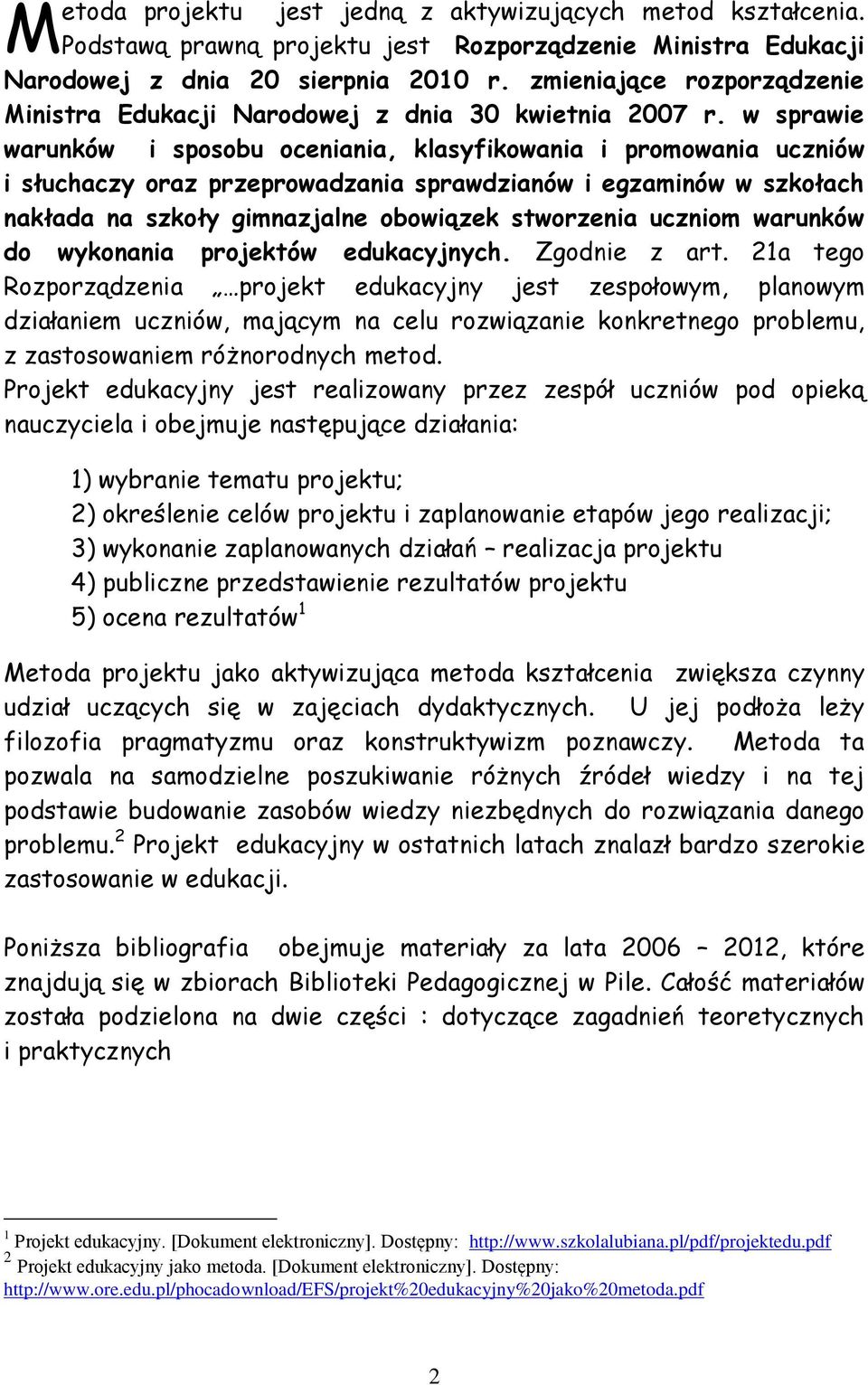 w sprawie warunków i sposobu oceniania, klasyfikowania i promowania uczniów i słuchaczy oraz przeprowadzania sprawdzianów i egzaminów w szkołach nakłada na szkoły gimnazjalne obowiązek stworzenia
