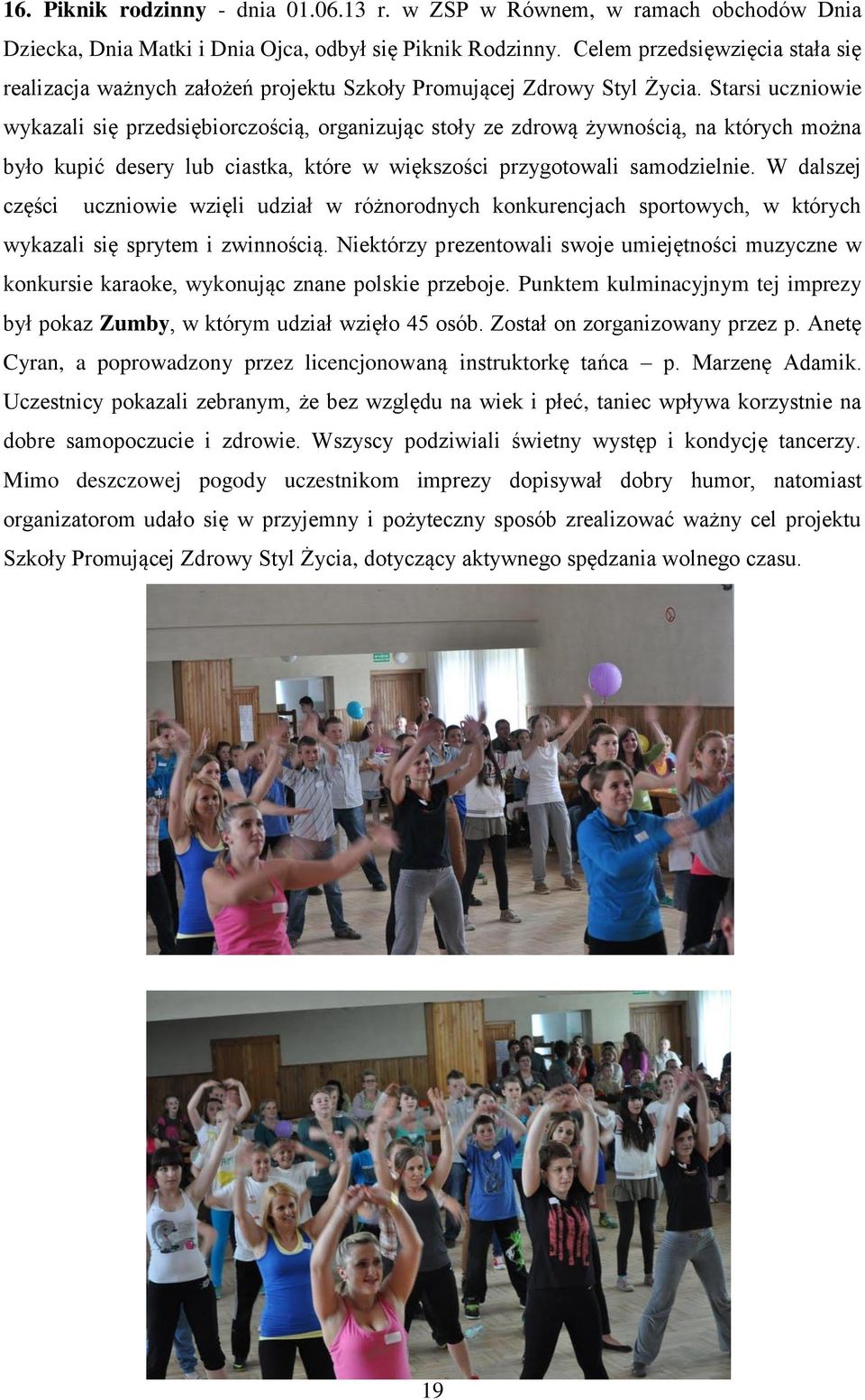 Starsi uczniowie wykazali się przedsiębiorczością, organizując stoły ze zdrową żywnością, na których można było kupić desery lub ciastka, które w większości przygotowali samodzielnie.