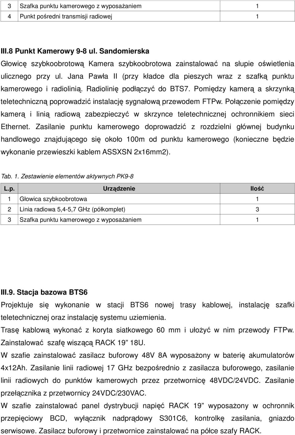 Pomiędzy kamerą a skrzynką teletechniczną poprowadzić instalację sygnałową przewodem FTPw.