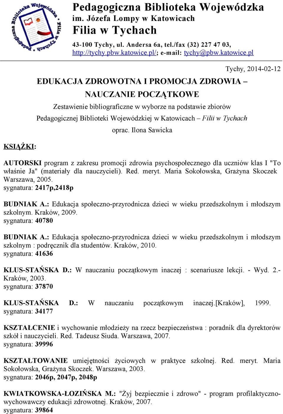 pl EDUKACJA ZDROWOTNA I PROMOCJA ZDROWIA NAUCZANIE POCZĄTKOWE Zestawienie bibliograficzne w wyborze na podstawie zbiorów Pedagogicznej Biblioteki Wojewódzkiej w Katowicach Filii w Tychach oprac.