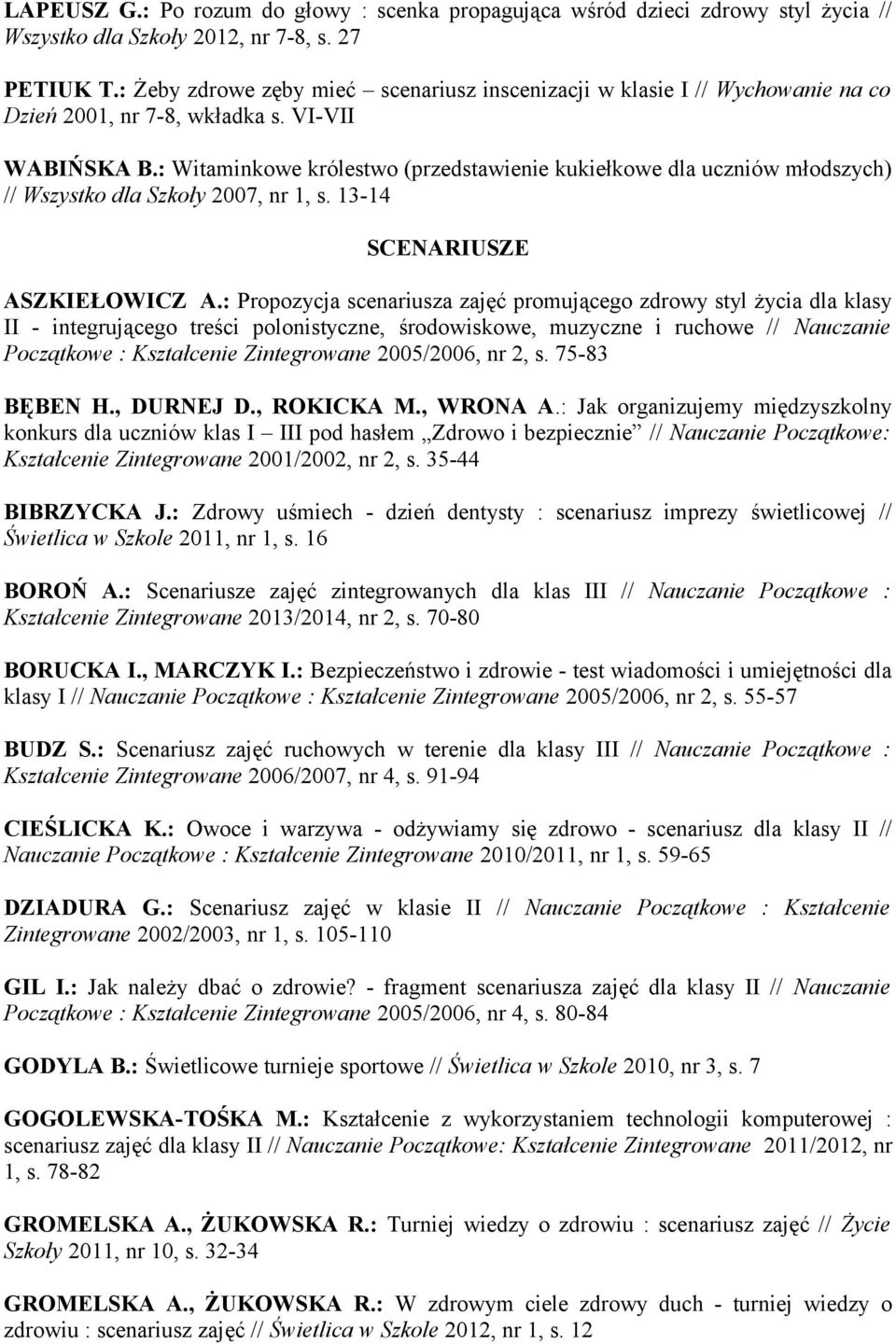 : Witaminkowe królestwo (przedstawienie kukiełkowe dla uczniów młodszych) // Wszystko dla Szkoły 2007, nr 1, s. 13-14 SCENARIUSZE ASZKIEŁOWICZ A.