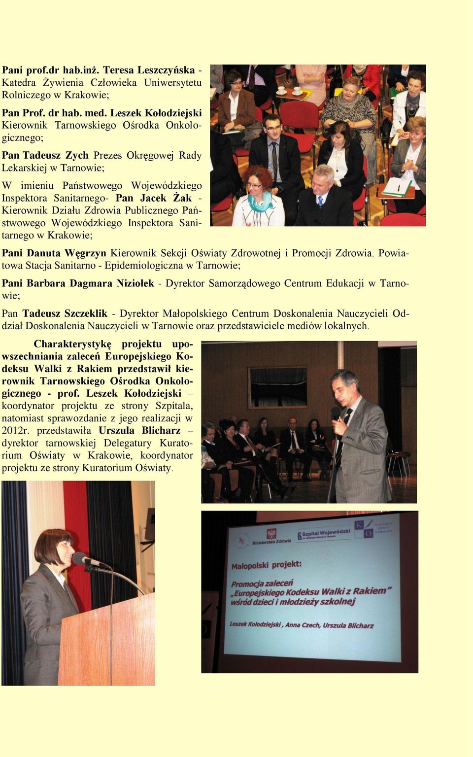 Żak - Kierownik Działu Zdrowia Publicznego Państwowego Wojewódzkiego Inspektora Sanitarnego w Krakowie; Pani Danuta Węgrzyn Kierownik Sekcji Oświaty Zdrowotnej i Promocji Zdrowia.
