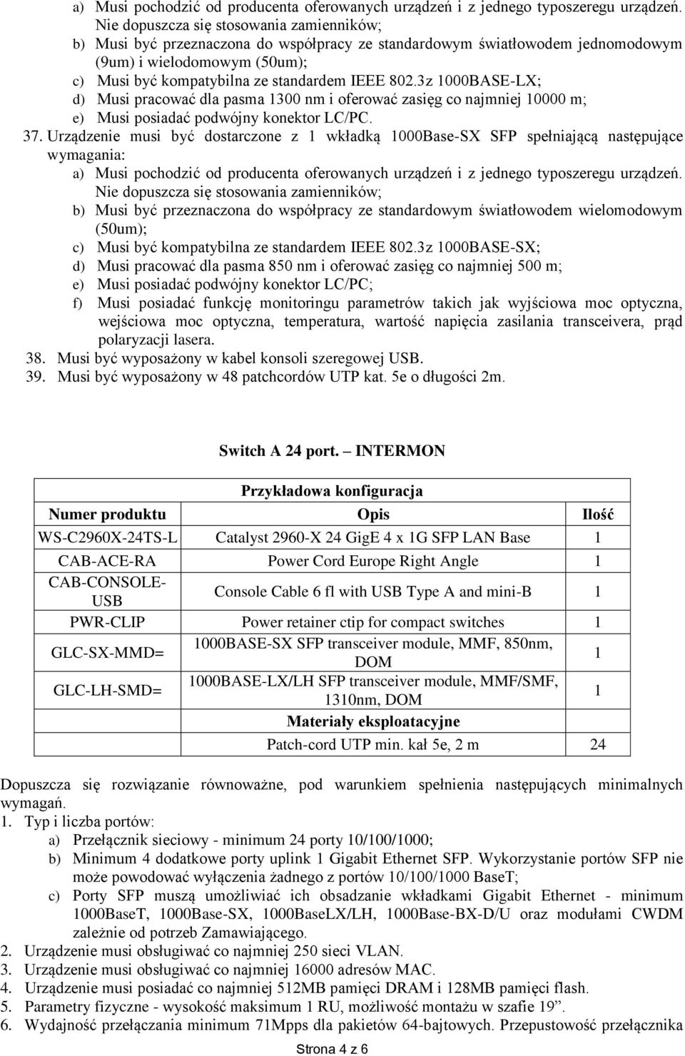 3z 1000BASE-LX; d) Musi pracować dla pasma 1300 nm i oferować zasięg co najmniej 10000 m; e) Musi posiadać podwójny konektor LC/PC. 37.