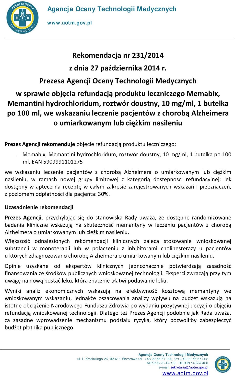 pacjentów z chorobą Alzheimera o umiarkowanym lub ciężkim nasileniu Prezes Agencji rekomenduje objęcie refundacją produktu leczniczego: Memabix, Memantini hydrochloridum, roztwór doustny, 10 mg/ml, 1