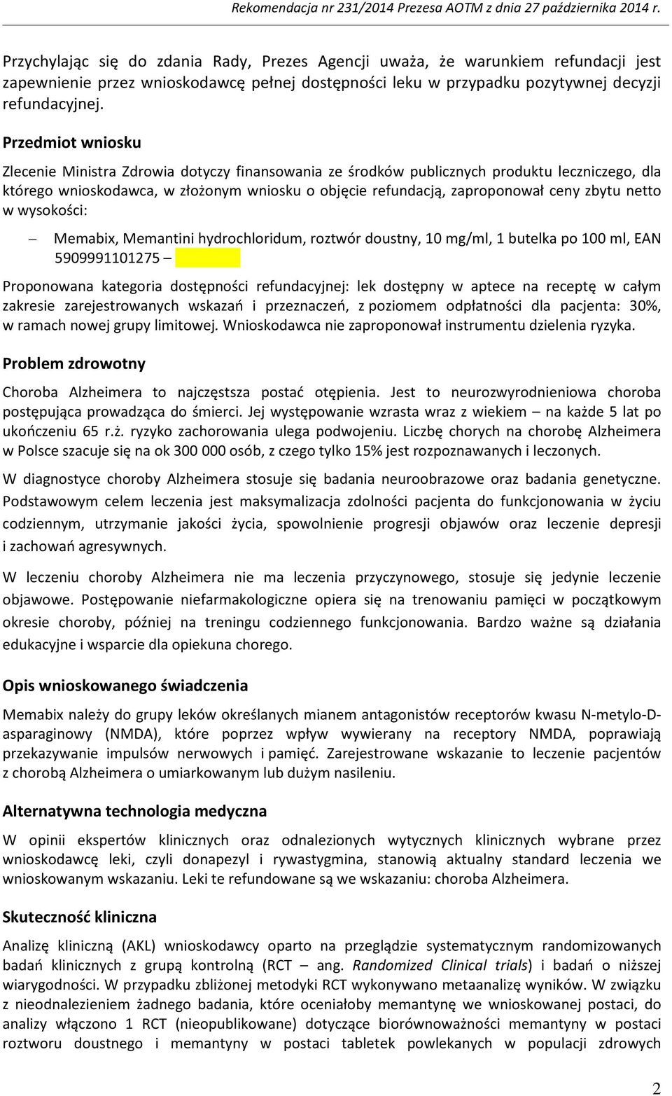 zbytu netto w wysokości: Memabix, Memantini hydrochloridum, roztwór doustny, 10 mg/ml, 1 butelka po 100 ml, EAN 5909991101275 Proponowana kategoria dostępności refundacyjnej: lek dostępny w aptece na