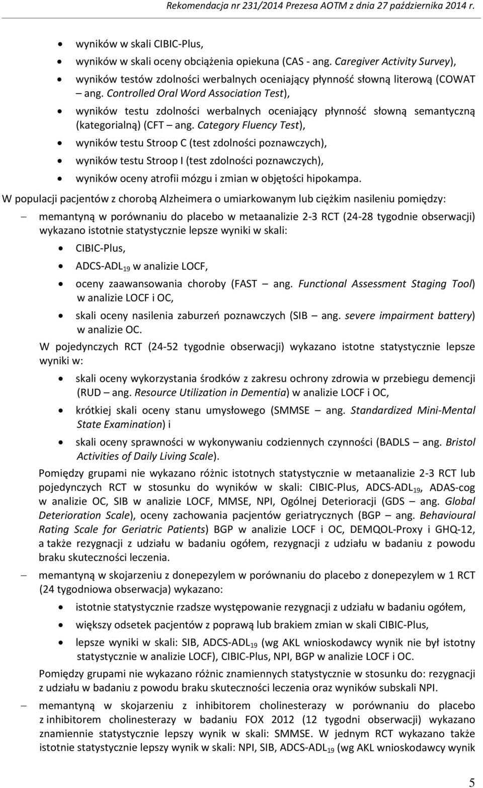 Category Fluency Test), wyników testu Stroop C (test zdolności poznawczych), wyników testu Stroop I (test zdolności poznawczych), wyników oceny atrofii mózgu i zmian w objętości hipokampa.