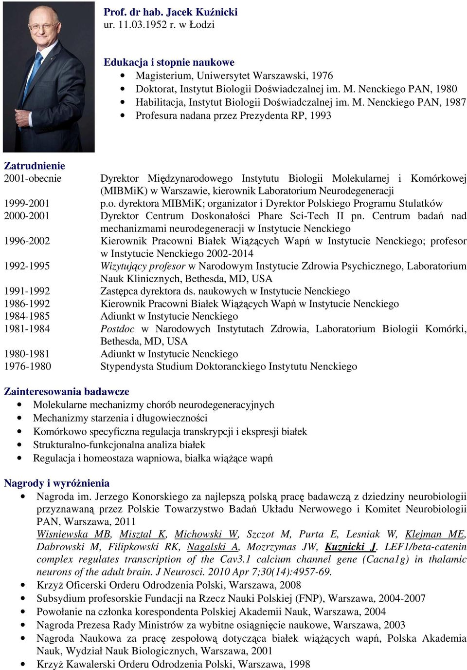 Laboratorium Neurodegeneracji 1999-2001 p.o. dyrektora MIBMiK; organizator i Dyrektor Polskiego Programu Stulatków 2000-2001 Dyrektor Centrum Doskonałości Phare Sci-Tech II pn.