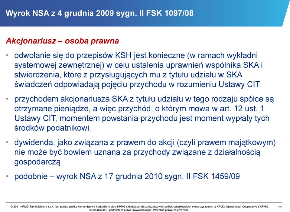 które z przysługujących mu z tytułu udziału w SKA świadczeń odpowiadają pojęciu przychodu w rozumieniu Ustawy CIT przychodem akcjonariusza SKA z tytułu udziału w tego rodzaju spółce są