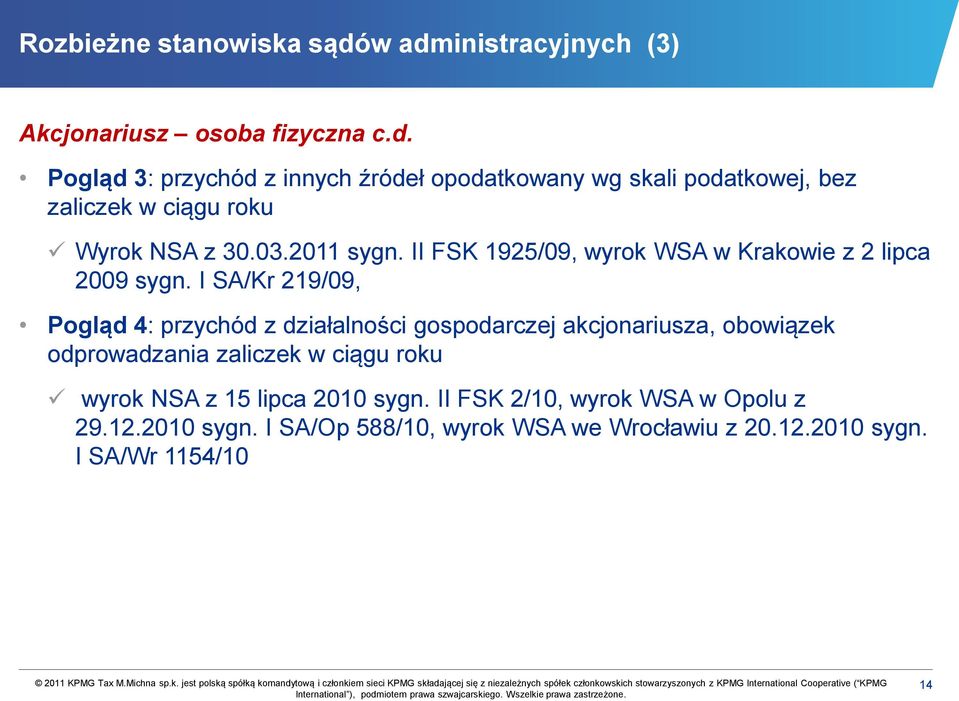 I SA/Kr 219/09, Pogląd 4: przychód z działalności gospodarczej akcjonariusza, obowiązek odprowadzania zaliczek w ciągu roku wyrok NSA z