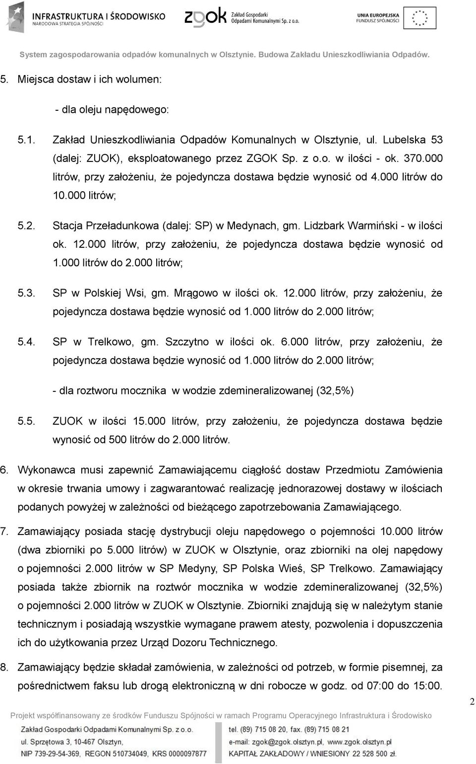 000 litrów, przy założeniu, że pojedyncza dostawa będzie wynosić od 1.000 litrów do 2.000 litrów; 5.3. SP w Polskiej Wsi, gm. Mrągowo w ilości ok. 12.