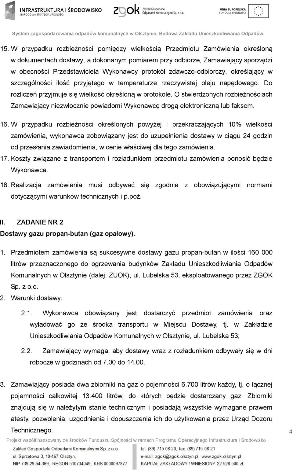 O stwierdzonych rozbieżnościach Zamawiający niezwłocznie powiadomi Wykonawcę drogą elektroniczną lub faksem. 16.