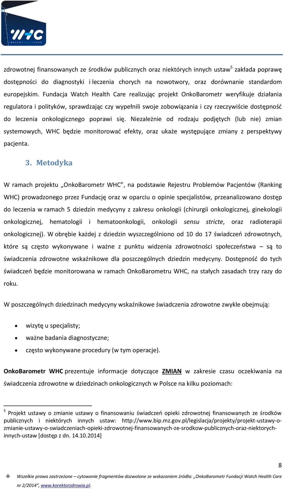 onkologicznego poprawi się. Niezależnie od rodzaju podjętych (lub nie) zmian systemowych, WHC będzie monitorować efekty, oraz ukaże występujące zmiany z perspektywy pacjenta. 3.