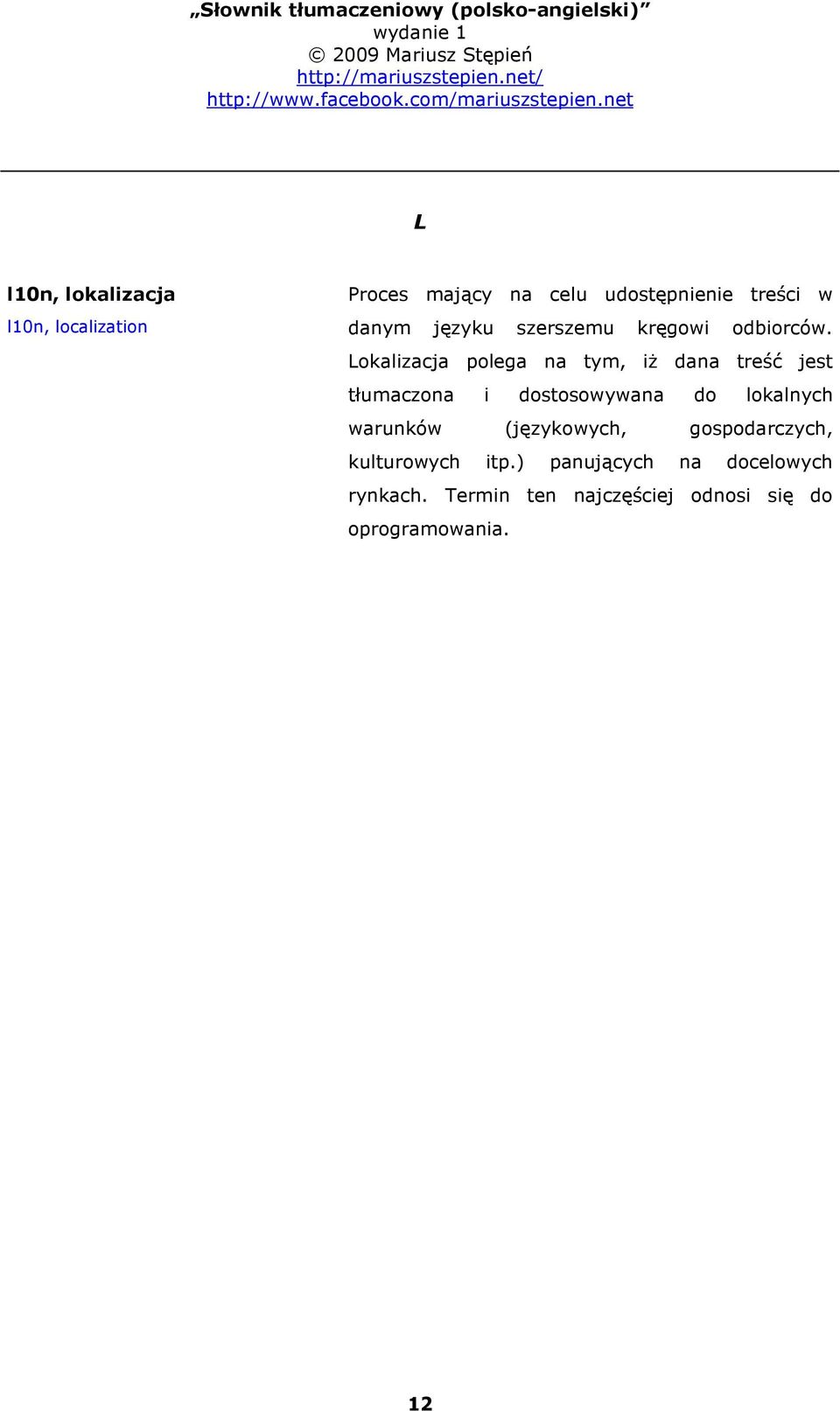 Lokalizacja polega na tym, iż dana treść jest tłumaczona i dostosowywana do lokalnych