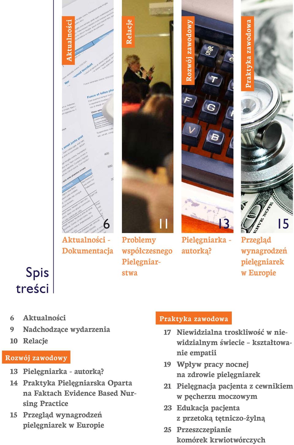 14 Praktyka Pielęgniarska Oparta na Faktach Evidence Based Nursing Practice 15 Przegląd wynagrodzeń pielęgniarek w Europie Praktyka zawodowa 17 Niewidzialna troskliwość w