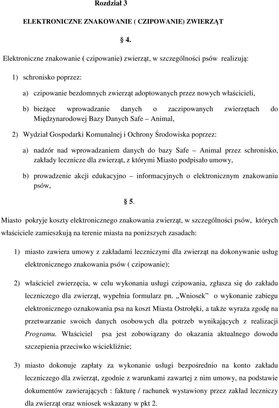 wprowadzanie danych o zaczipowanych zwierzętach do Międzynarodowej Bazy Danych Safe Animal, 2) Wydział Gospodarki Komunalnej i Ochrony Środowiska poprzez: a) nadzór nad wprowadzaniem danych do bazy