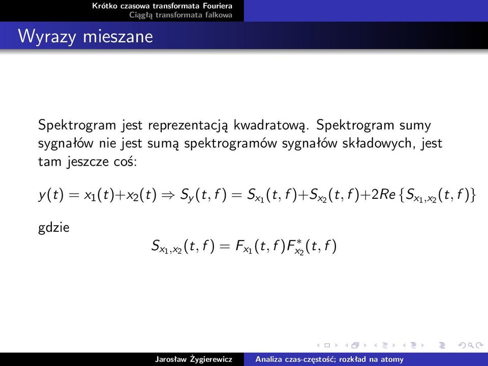 składowych, jest tam jeszcze coś: y(t) =x 1 (t)+x 2 (t) S y (t,f ) =S