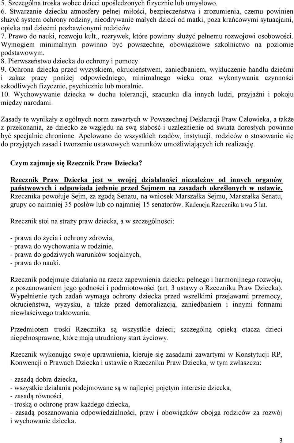 dziećmi pozbawionymi rodziców. 7. Prawo do nauki, rozwoju kult., rozrywek, które powinny służyć pełnemu rozwojowi osobowości.