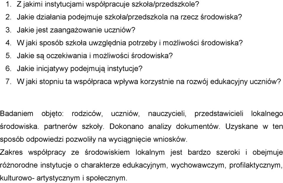 W jaki stopniu ta współpraca wpływa korzystnie na rozwój edukacyjny uczniów? Badaniem objęto: rodziców, uczniów, nauczycieli, przedstawicieli lokalnego środowiska. partnerów szkoły.