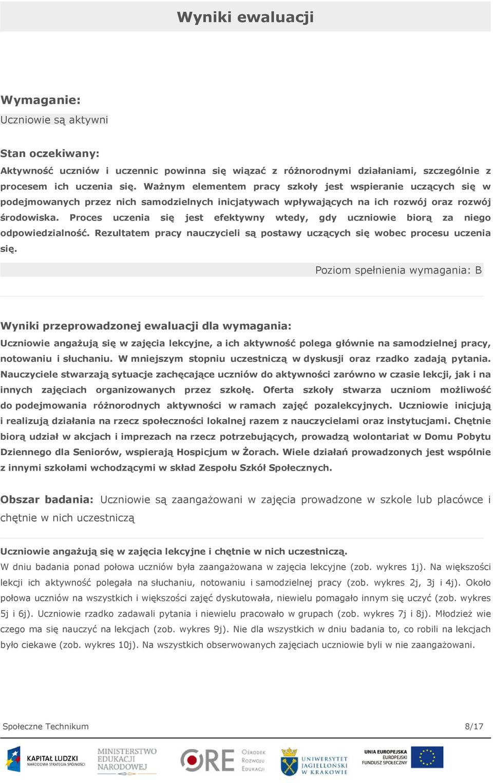 Proces uczenia się jest efektywny wtedy, gdy uczniowie biorą za niego odpowiedzialność. Rezultatem pracy nauczycieli są postawy uczących się wobec procesu uczenia się.