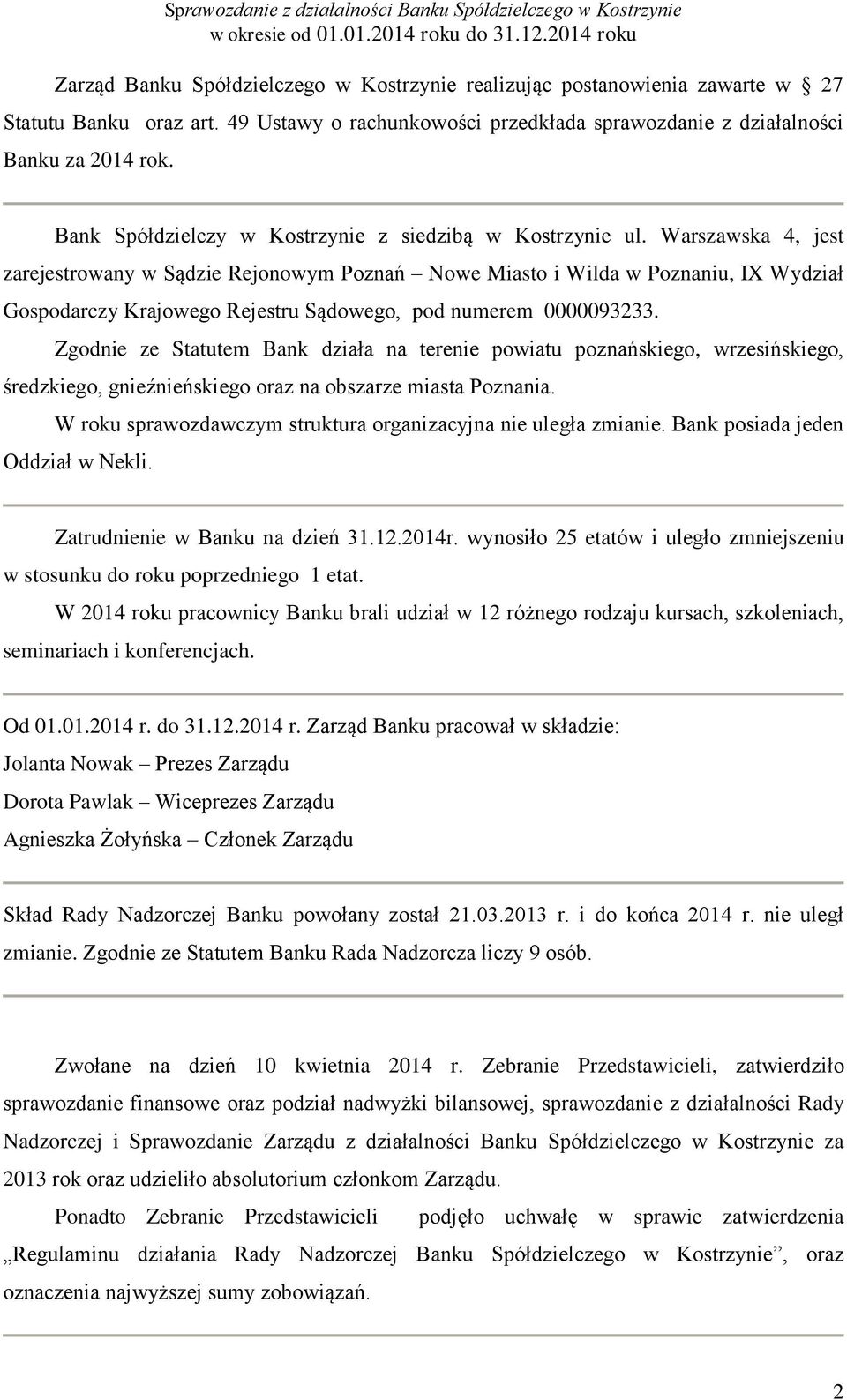 Warszawska 4, jest zarejestrowany w Sądzie Rejonowym Poznań Nowe Miasto i Wilda w Poznaniu, IX Wydział Gospodarczy Krajowego Rejestru Sądowego, pod numerem 0000093233.