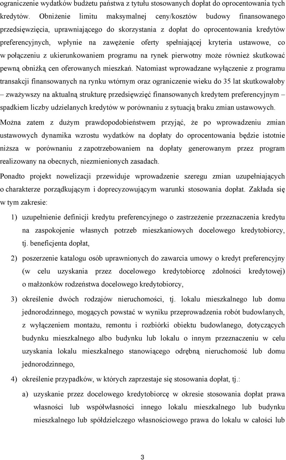 spełniającej kryteria ustawowe, co w połączeniu z ukierunkowaniem programu na rynek pierwotny może również skutkować pewną obniżką cen oferowanych mieszkań.