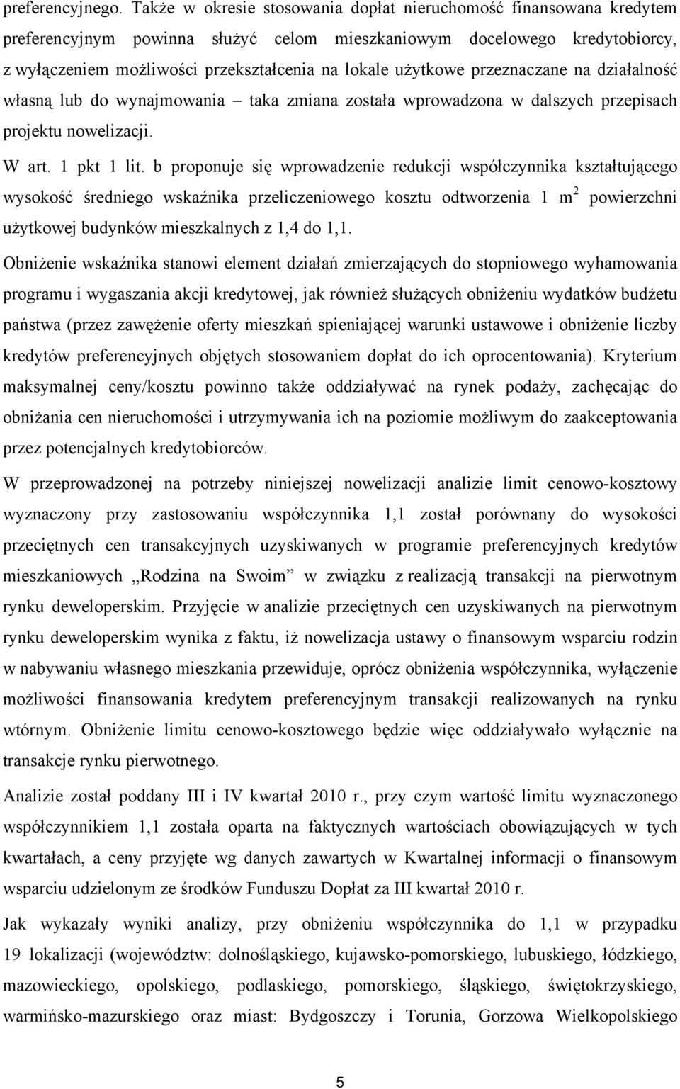 użytkowe przeznaczane na działalność własną lub do wynajmowania taka zmiana została wprowadzona w dalszych przepisach projektu nowelizacji. W art. 1 pkt 1 lit.