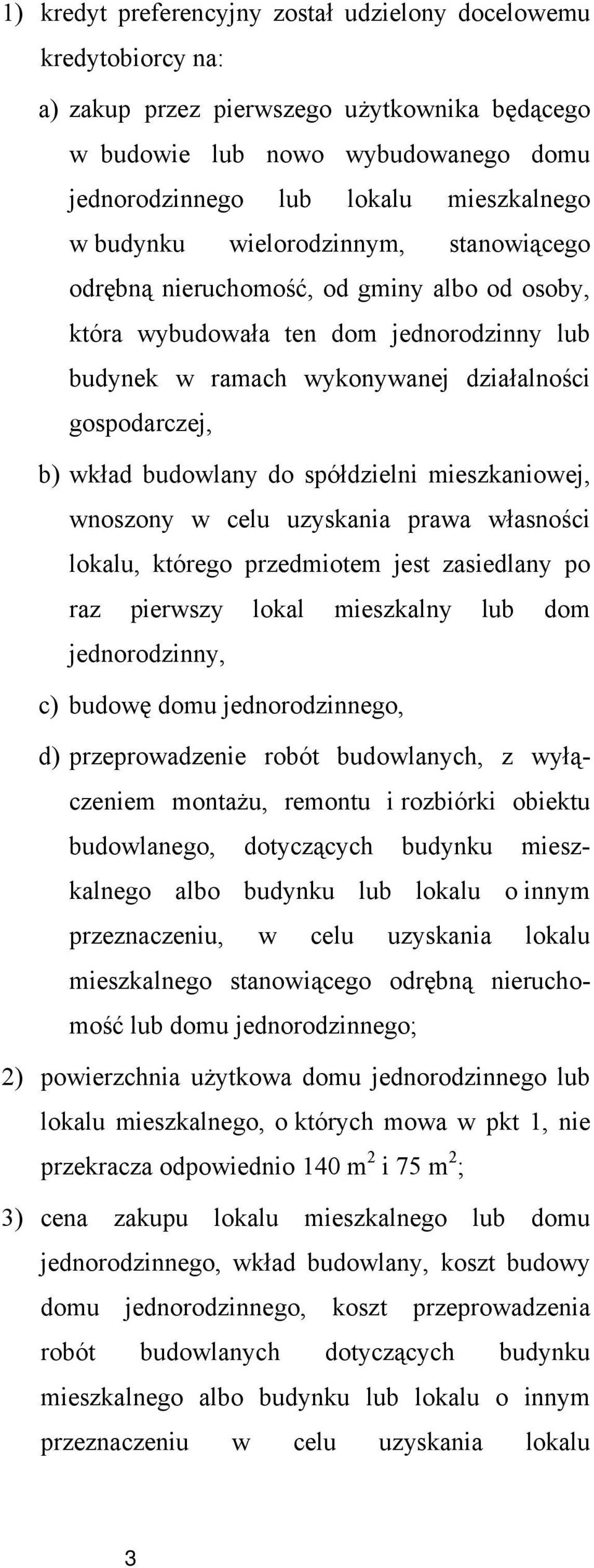 budowlany do spółdzielni mieszkaniowej, wnoszony w celu uzyskania prawa własności lokalu, którego przedmiotem jest zasiedlany po raz pierwszy lokal mieszkalny lub dom jednorodzinny, c) budowę domu