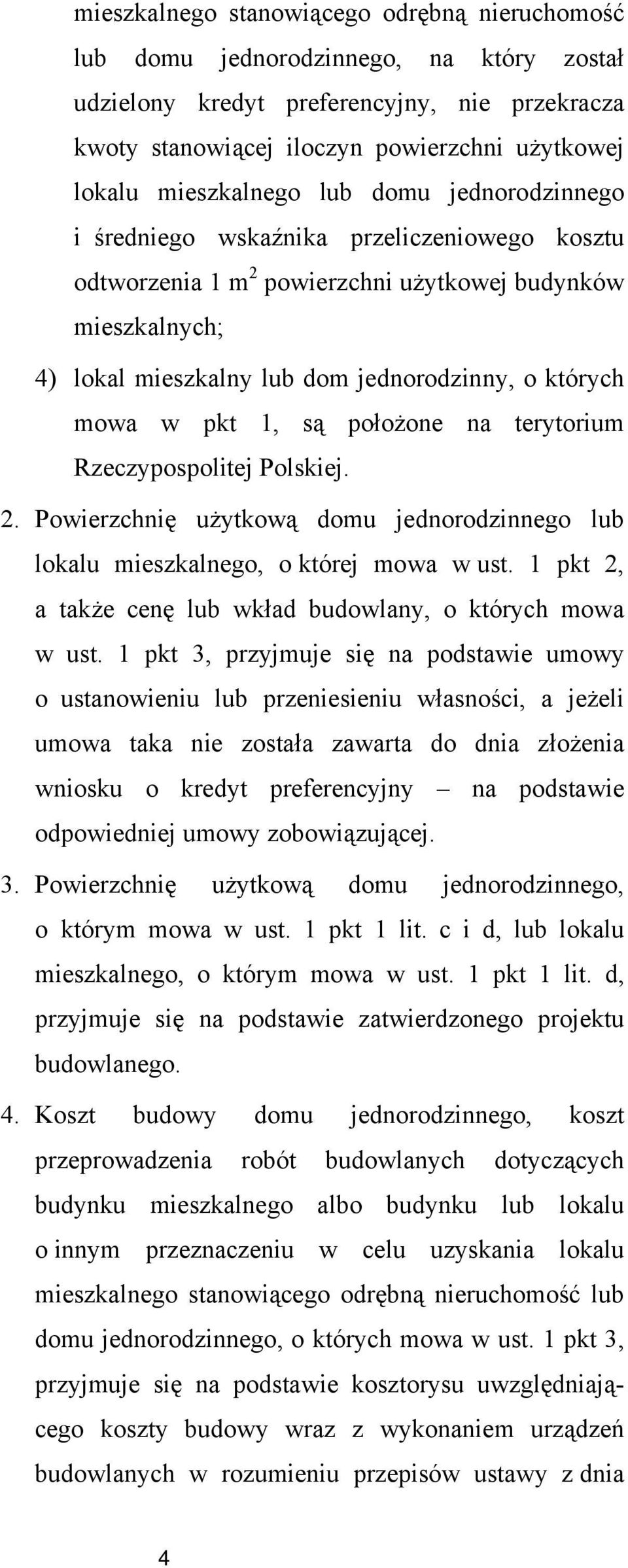 mowa w pkt 1, są położone na terytorium Rzeczypospolitej Polskiej. 2. Powierzchnię użytkową domu jednorodzinnego lub lokalu mieszkalnego, o której mowa w ust.