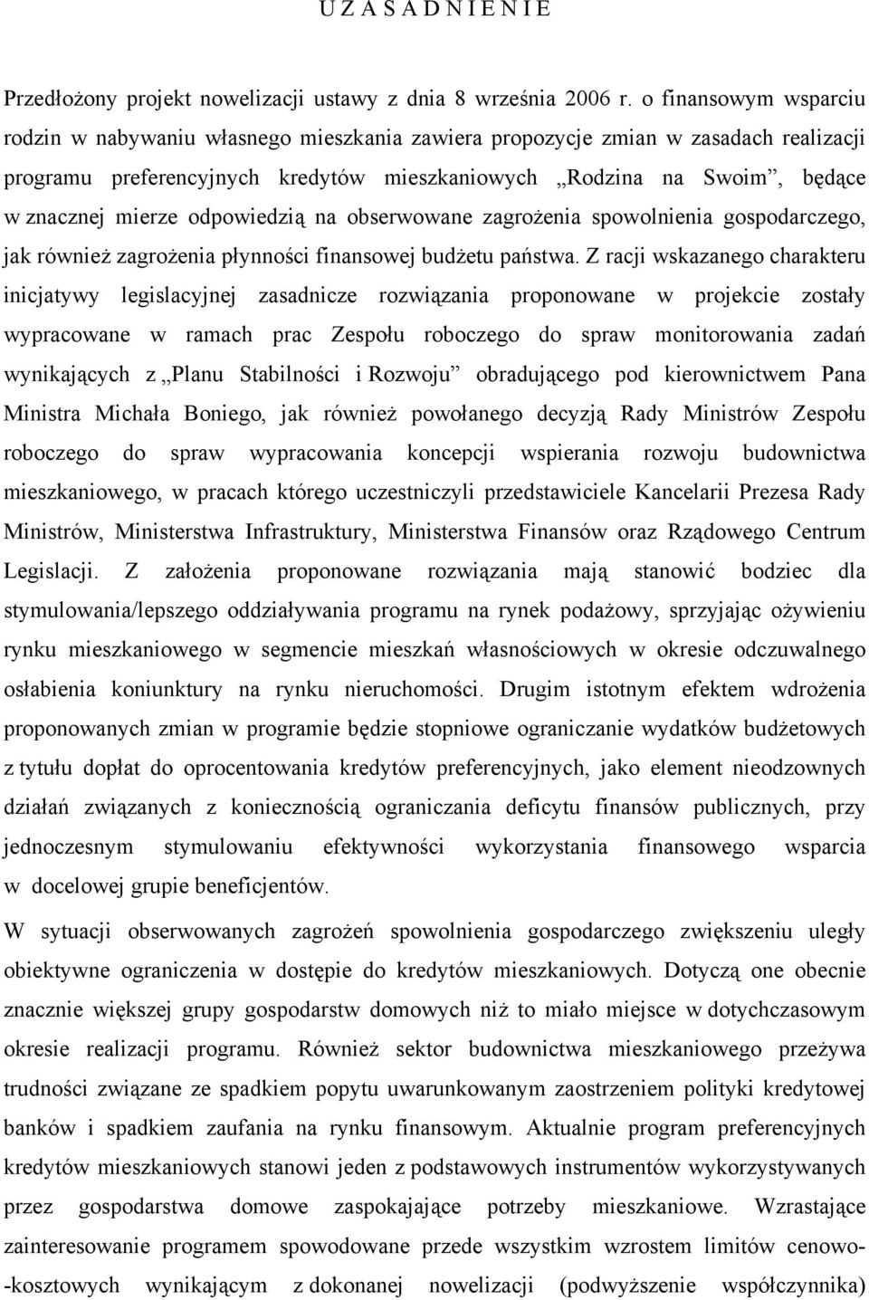 odpowiedzią na obserwowane zagrożenia spowolnienia gospodarczego, jak również zagrożenia płynności finansowej budżetu państwa.