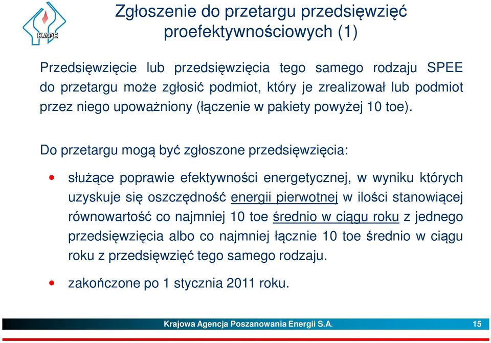 Do przetargu mogą być zgłoszone przedsięwzięcia: służące poprawie efektywności energetycznej, w wyniku których uzyskuje się oszczędność energii pierwotnej w ilości