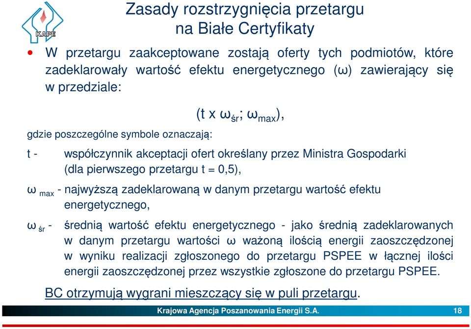 danym przetargu wartość efektu energetycznego, ω śr - średnią wartość efektu energetycznego - jako średnią zadeklarowanych w danym przetargu wartości ω ważoną ilością energii zaoszczędzonej w wyniku