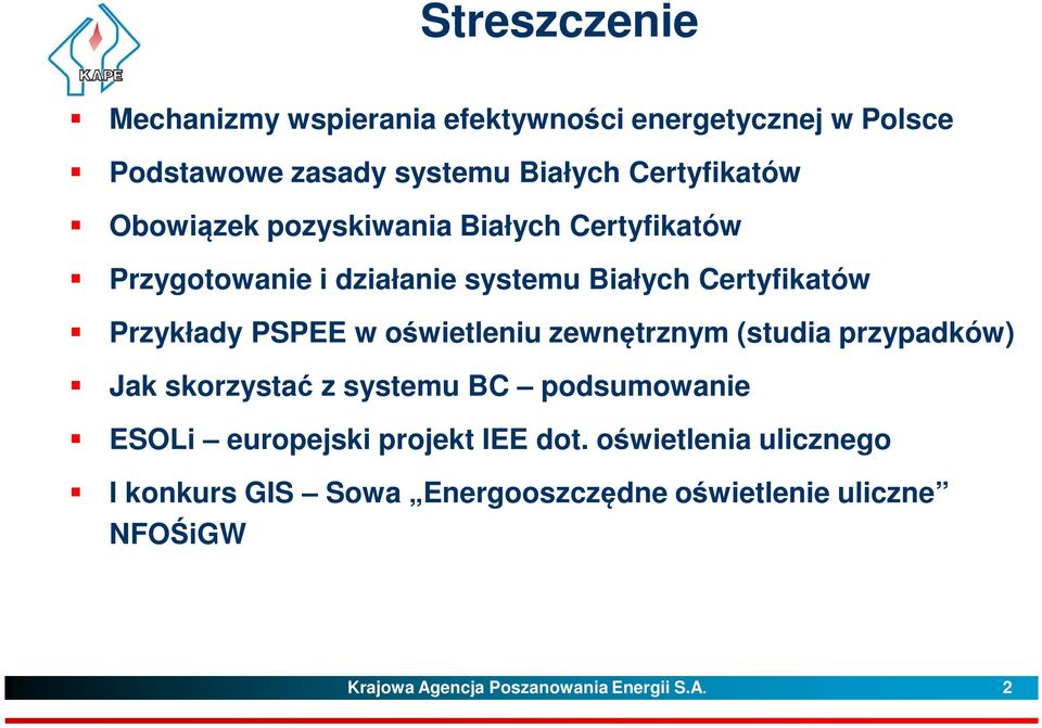 oświetleniu zewnętrznym (studia przypadków) Jak skorzystać z systemu BC podsumowanie ESOLi europejski projekt IEE dot.