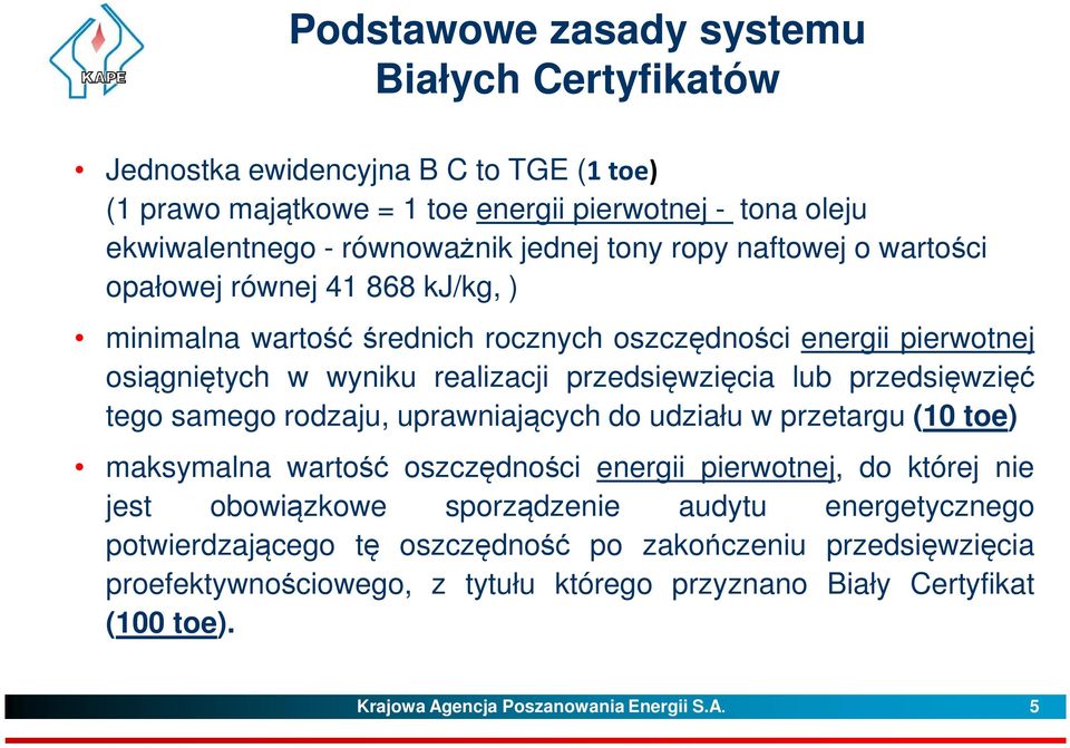 przedsięwzięć tego samego rodzaju, uprawniających do udziału w przetargu (10 toe) maksymalna wartość oszczędności energii pierwotnej, do której nie jest obowiązkowe sporządzenie audytu