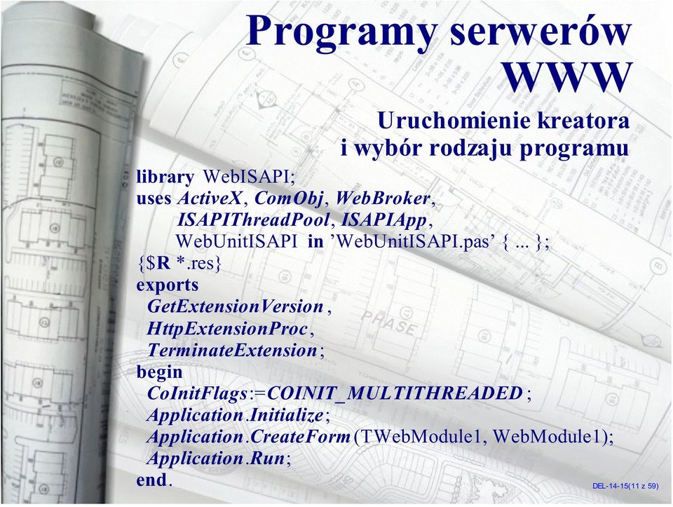 res} exports GetExtensionVersion, HttpExtensionProc, TerminateExtension; begin