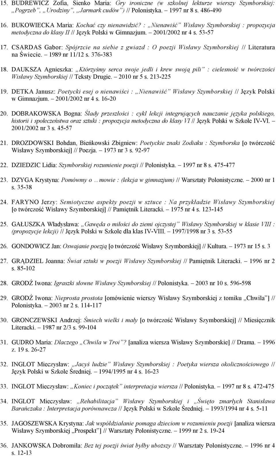 CSARDAS Gabor: Spójrzcie na siebie z gwiazd : O poezji Wisławy Szymborskiej // Literatura na Świecie. 1989 nr 11/12 s. 376-383 18.