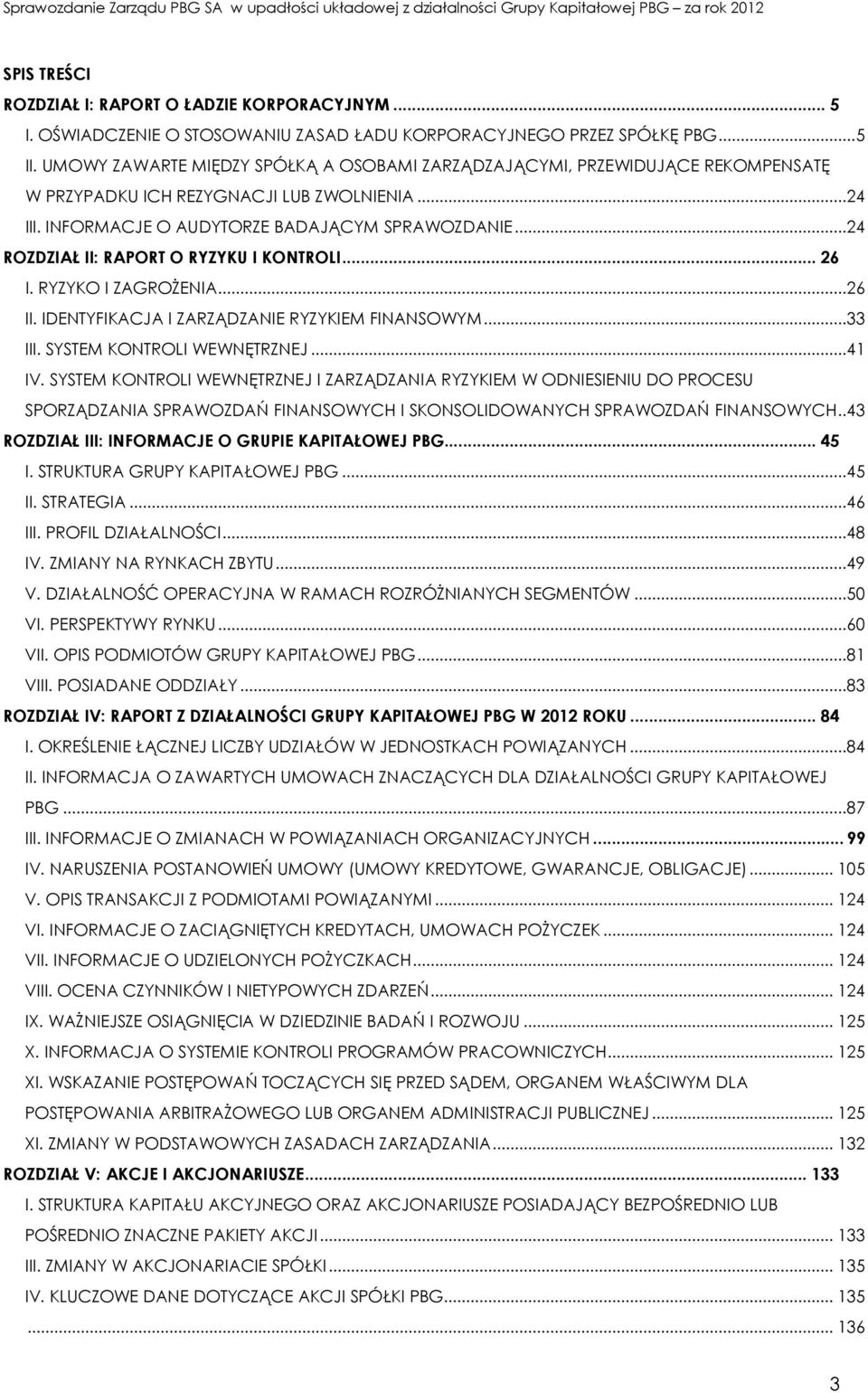 ..24 ROZDZIAŁ II: RAPORT O RYZYKU I KONTROLI... 26 I. RYZYKO I ZAGROŻENIA...26 II. IDENTYFIKACJA I ZARZĄDZANIE RYZYKIEM FINANSOWYM...33 III. SYSTEM KONTROLI WEWNĘTRZNEJ...41 IV.