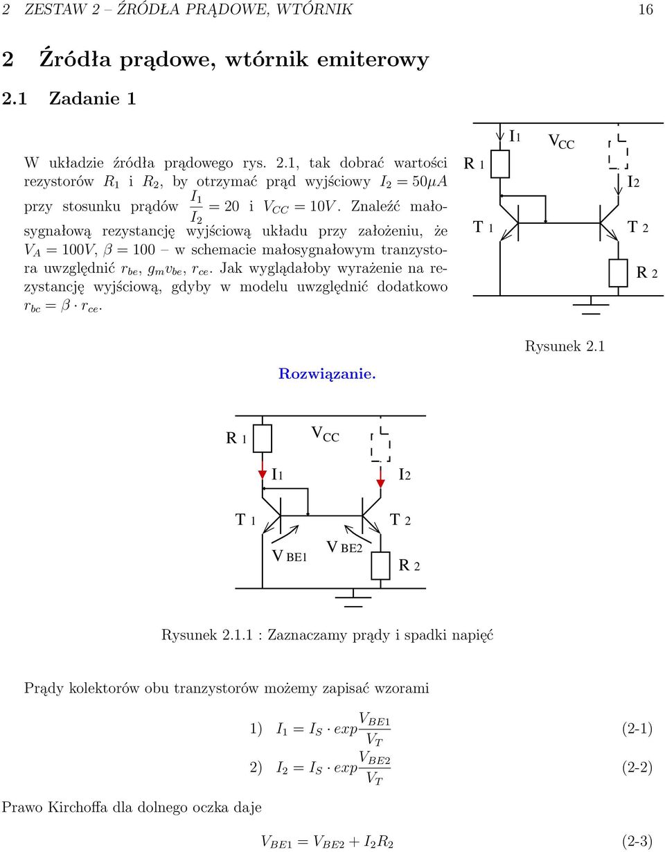 Jak wyglądałoby wyażenie na ezystancję wyjściową, gdyby w modelu uwzględnić dodatkowo bc β ce. T T 2 R 2 Rysunek 2. Rozwiązanie. R V CC I I2 T T 2 V BE V BE2 R 2 Rysunek 2.