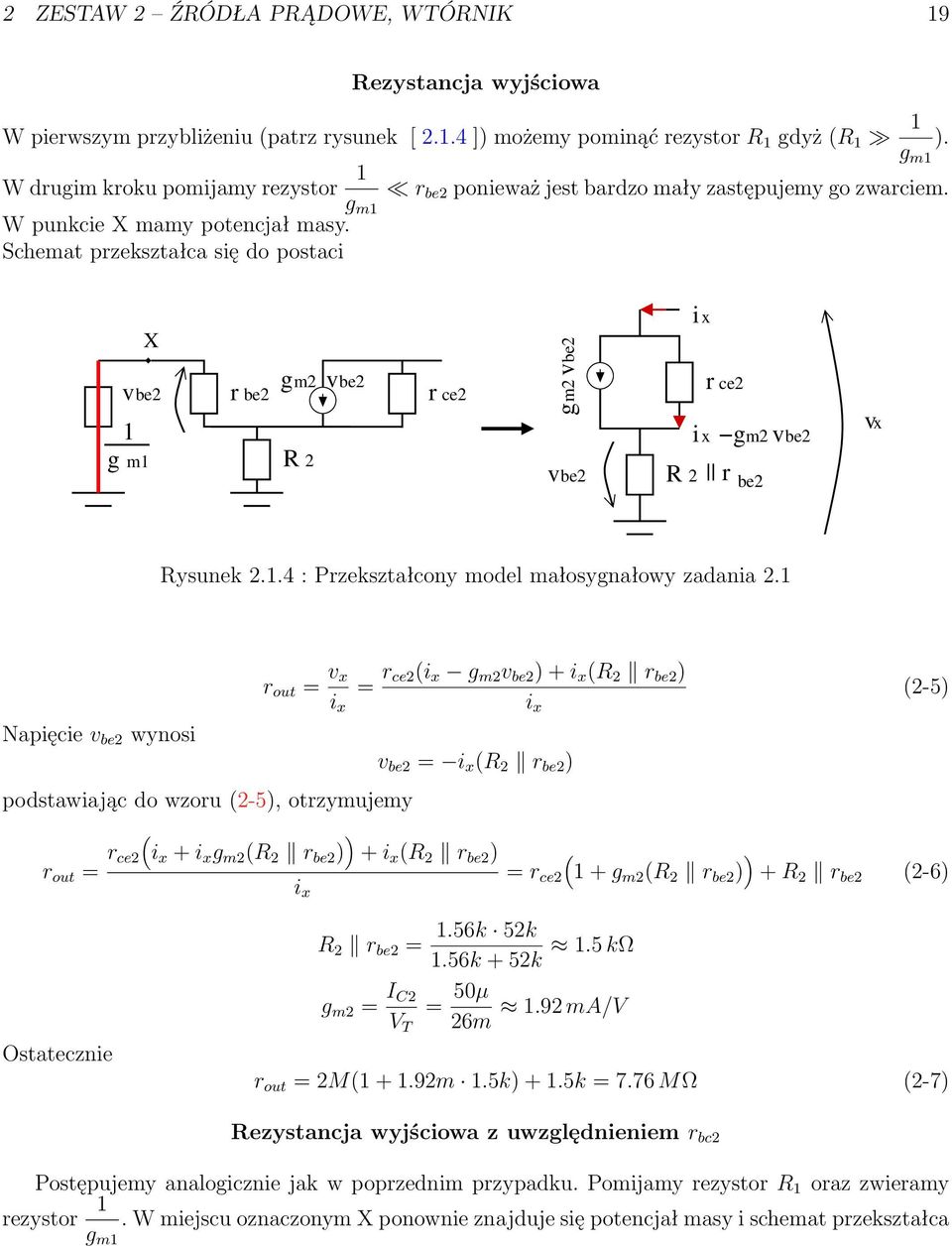 Schemat pzekształca się do postaci be2 g m X be2 gm2 R 2 be2 ce2 gm2 be2 be2 R ix ix 2 ce2 gm2 be2 be2 x Rysunek 2..4 : Pzekształcony model małosygnałowy zadania 2.