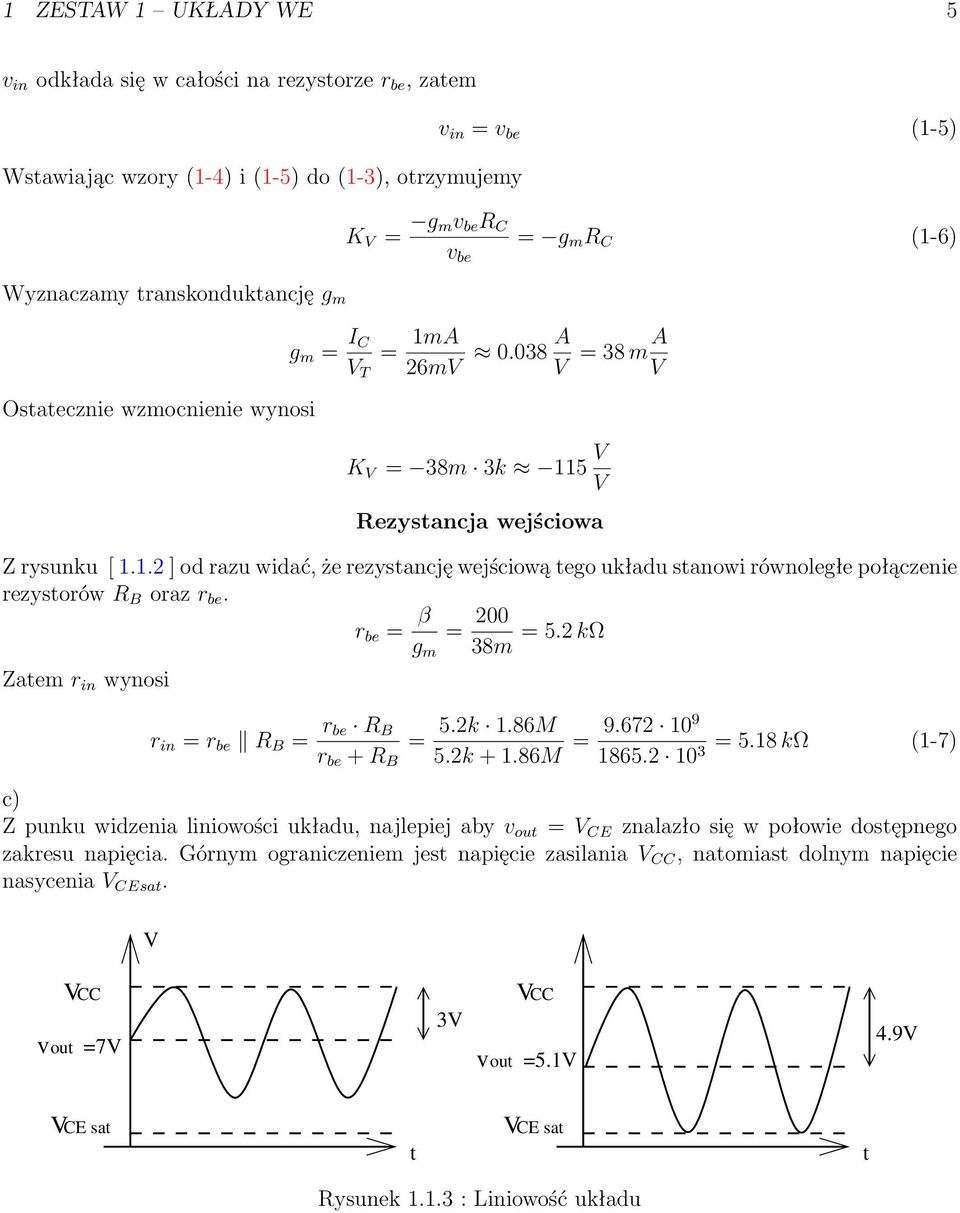 .2 ] od azu widać, że ezystancję wejściową tego układu stanowi ównoległe połączenie ezystoów R B oaz be. be β 200 5.2 kω g m 38m Zatem in wynosi in be R B be R B be R B 5.2k.86M 5.2k.86M 9.672 09 5.
