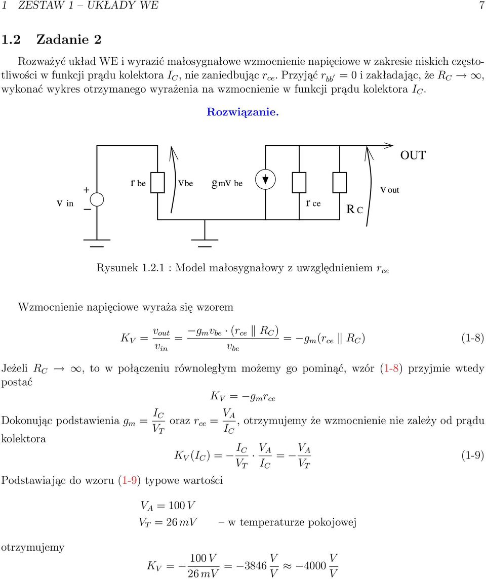 : Model małosygnałowy z uwzględnieniem ce Wzmocnienie napięciowe wyaża się wzoem K V out in g m be ( ce R C ) be g m ( ce R C ) (-8) Jeżeli R C postać, to w połączeniu ównoległym możemy go pominąć,